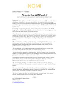 FOR IMMEDIATE RELEASE  No tools, but NOMI nails it INNOVATIVE AUSTRALIAN ONLINE FURNITURE BRAND LAUNCHES  OCTOBER 2013: Sydney locals Michael Grassi, Henry Gresson and Tomek Archer have