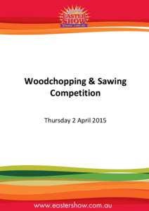 Woodchopping & Sawing Competition Thursday 2 April 2015 Thursday, 2 April EVENT