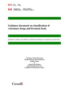 Guidance document on classification of veterinary drugs and livestock feeds Published by authority of the Minister of Health and the Minister of Agriculture and Agri-Food  Veterinary Drugs Directorate