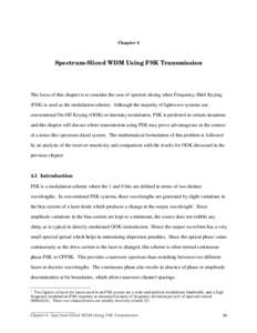 Chapter 4  Spectrum-Sliced WDM Using FSK Transmission The focus of this chapter is to consider the case of spectral-slicing when Frequency-Shift Keying (FSK) is used as the modulation scheme. Although the majority of lig