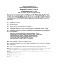 REGULAR BOARD MEETING CANYON REGIONAL WATER AUTHORITY Monday, August 11th, 2014 at 7:00 P.M. CRWA ADMINISTRATIVE BUILDING 850 Lakeside Pass, New Braunfels, TexasThis Notice is posted pursuant to the Texas Open Mee