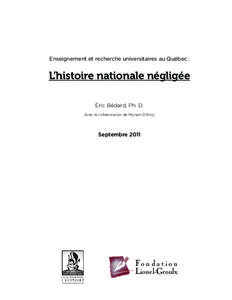 Enseignement et recherche universitaires au Québec :  L’histoire nationale négligée Éric Bédard, Ph. D. Avec la collaboration de Myriam D’Arcy