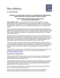 News Release For Immediate Release UNIVERSITY OF DETROIT MERCY SCHOOL OF LAW PARTNERS WITH AMERICAN BAR ASSOCIATION YOUNG LAWYERS DIVISION TO SERVE VETERANS National Initiative Will Provide Pro Bono Legal Assistance