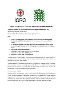 URBAN VIOLENCE: WHAT ROLE FOR TRADITIONAL HUMANITARIANISM? An event co-hosted by the International Committee of the Red Cross and the All Party Parliamentary Group on Conflict Issues 21st March[removed]Portcullis House, W