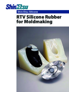 Shin-Etsu Silicone  RTV Silicone Rubber for Moldmaking  Hassle-free processing with Shin-Etsu