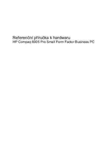 Referenční příručka k hardwaru  HP Compaq 6005 Pro Small Form Factor Business PC © Copyright 2009 Hewlett-Packard Development Company, L.P. Uvedené