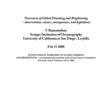 Overview of Global Dimming and Brightening – observations, causes, consequences, and hypotheses V Ramanathan Scripps Institution of Oceanography University of California at San Diego , La Jolla Feb