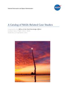 National Aeronautics and Space Administration  A Catalog of NASA-Related Case Studies Compiled by the Office of the Chief Knowledge Officer Goddard Space Flight Center, NASA Updated as of September 2011
