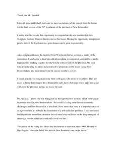 Thank you Mr. Speaker.  It is with great pride that I rise today to move acceptance of the speech from the throne for the third session of the 56th legislature of the province of New Brunswick.  I would also like to take