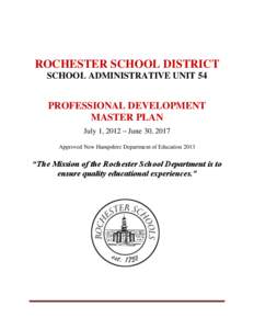 ROCHESTER SCHOOL DISTRICT SCHOOL ADMINISTRATIVE UNIT 54 PROFESSIONAL DEVELOPMENT MASTER PLAN July 1, 2012 – June 30, 2017