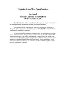 Virginia School Bus Specifications Section 1 Notice/General Information Effective December 21, 2013 These Specifications define certain, but not all, components required on a school bus (body and chassis) purchased by Vi