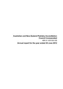 Australian and New Zealand Podiatry Accreditation Council Incorporated ABN[removed]Annual report for the year ended 30 June 2012