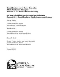 Small Businesses in Rural Nebraska: Their Needs and Thoughts Results of the Fourth Biennial Survey An Analysis of the Rural Enterprise Assistance Project 2014 Small Business Needs Assessment Survey Jon M. Bailey