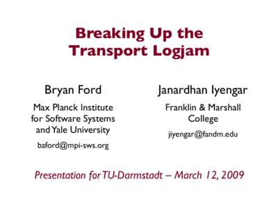 Breaking Up the Transport Logjam Bryan Ford Janardhan Iyengar