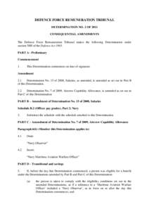 DEFENCE FORCE REMUNERATION TRIBUNAL DETERMINATION NO. 2 OF 2011 CONSEQUENTIAL AMENDMENTS The Defence Force Remuneration Tribunal makes the following Determination under section 58H of the Defence Act[removed]PART A - Preli