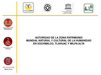 AUTORIDAD DE LA ZONA PATRIMONIO MUNDIAL NATURAL Y CULTURAL DE LA HUMANIDAD EN XOCHIMILCO, TLÁHUAC Y MILPA ALTA ¿QUÉ PASA EN LA ZONA PATRIMONIAL? ¿DIAGNOSTICOS?