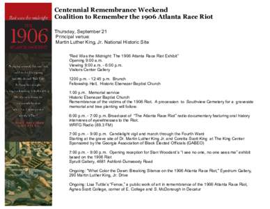 Centennial Remembrance Weekend Coalition to Remember the 1906 Atlanta Race Riot Thursday, September 21 Principal venue: Martin Luther King, Jr. National Historic Site “Red Was the Midnight: The 1906 Atlanta Race Riot E