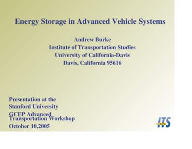 Energy Storage in Advanced Vehicle Systems Andrew Burke Institute of Transportation Studies University of California-Davis Davis, California 95616