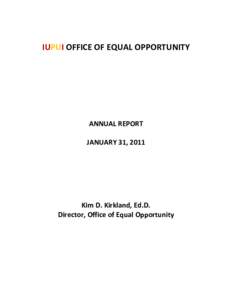 IUPUI OFFICE OF EQUAL OPPORTUNITY  ANNUAL REPORT JANUARY 31, 2011  Kim D. Kirkland, Ed.D.