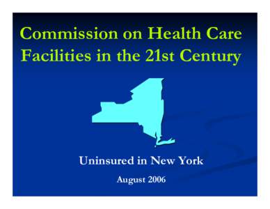 Commission on Health Care Facilities in the 21st Century Uninsured in New York August 2006