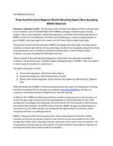 FOR IMMEDIATE RELEASE  Three Sunshine Coast Regional District Recycling Depots Now Accepting MMBC Materials Vancouver, September 2, 2014—Starting today, three Sunshine Coast Regional District recycling depots accept ma