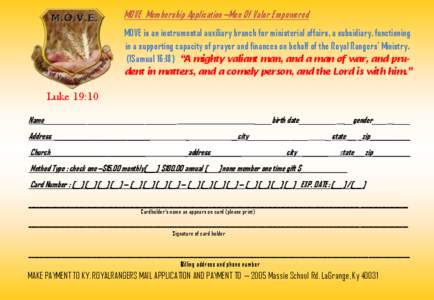 MOVE Membership Application—Men Of Valor Empowered MOVE is an instrumental auxiliary branch for ministerial affairs, a subsidiary, functioning in a supporting capacity of prayer and finances on behalf of the Royal Rang