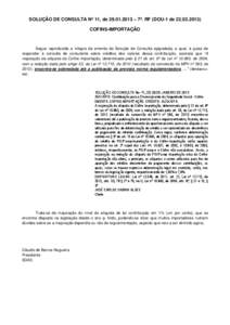 SOLUÇÃO DE CONSULTA Nº 11, de[removed] – 7ª. RF (DOU-1 de[removed]COFINS-IMPORTAÇÃO Segue reproduzida a íntegra da ementa da Solução de Consulta epigrafada, a qual, à guisa de responder à consulta de c