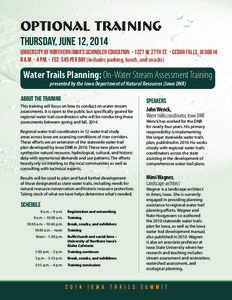 optional training Thursday, June 12, 2014 University of Northern Iowa’s Schindler Education 1227 W. 27th St. Cedar Falls, IA[removed]A.M. - 4 P.M. FEE: $45 per day (includes parking, lunch, and snacks)  Water 