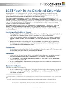 CENTER F ACTS  LGBT Youth in the District of Columbia A major obstacle in the lives of lesbian, gay, bisexual, and transgender (LGBT) youth in the District and nationwide is harassment from both peers and school faculty.