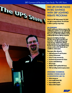 SRP Commercial Business Case Study: The UPS Store  THE UPS STORE PACKS IN BIG SAVINGS WITH SRP LIGHTING REBATE PROGRAM