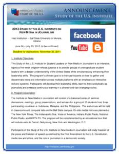 2012 STUDY OF THE U.S. INSTITUTE ON NEW MEDIA IN JOURNALISM Host Institution – Ball State University in Muncie, Indiana June 24 – July 29, 2012 (to be confirmed) Deadline for Applications: November 25, 2011