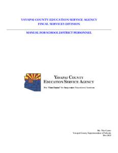 YAVAPAI COUNTY EDUCATION SERVICE AGENCY FISCAL SERVICES DIVISION MANUAL FOR SCHOOL DISTRICT PERSONNEL Mr. Tim Carter Yavapai County Superintendent of Schools