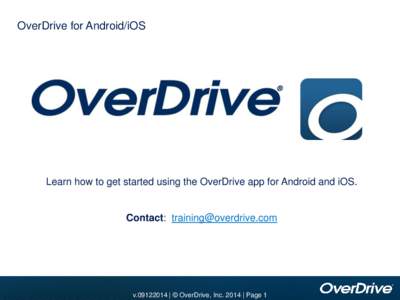 OverDrive for Android/iOS  Learn how to get started using the OverDrive app for Android and iOS. Contact: [removed]