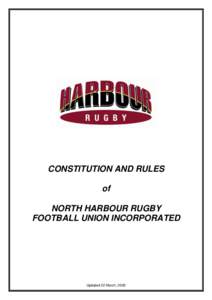 CONSTITUTION AND RULES of NORTH HARBOUR RUGBY FOOTBALL UNION INCORPORATED  Updated 22 March, 2005