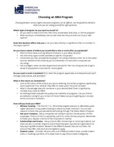 Choosing an MBA Program Choosing between various higher education programs can be difficult. Use the guidelines below to make sure you are asking yourself the right questions. Which type of program do you want to enroll 