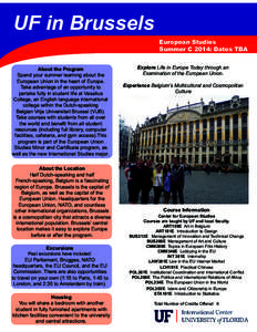 UF in Brussels European Studies Summer C 2014: Dates TBA About the Program Spend your summer learning about the European Union in the heart of Europe.