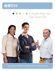 A Health Plan You Can Count On Pre-existing Condition Insurance Plan for Rhode Island  Introducing guaranteed coverage for