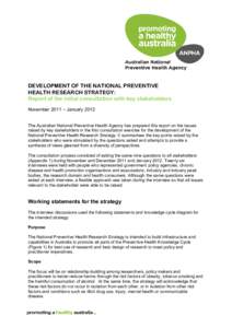 DEVELOPMENT OF THE NATIONAL PREVENTIVE HEALTH RESEARCH STRATEGY: Report of the initial consultation with key stakeholders November 2011 – January[removed]The Australian National Preventive Health Agency has prepared this