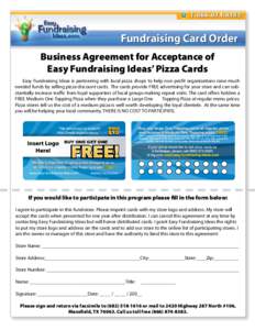 Fundraising Card Order Business Agreement for Acceptance of Easy Fundraising Ideas’ Pizza Cards Easy Fundraising Ideas is partnering with local pizza shops to help non profit organizations raise much needed funds by se