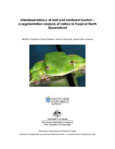 Interdependency of reef and rainforest tourism – a segmentation analysis of visitors to Tropical North Queensland Michelle Thompson & Bruce Prideaux, School of Business, James Cook University