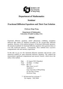 Department of Mathematics Seminar Fractional Diffusion Equations and Their Fast Solution Professor Hong Wang Department of Mathematics University of South Carolina, USA