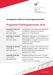 Phil.-hum. Fakultät Institut für Erziehungswissenschaft Vortragsreihe Institut für Erziehungswissenschaft  Programm Frühlingssemester 2016