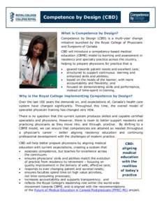 Competence by Design (CBD)  What is Competence by Design? Competence by Design (CBD) is a multi-year change initiative launched by the Royal College of Physicians and Surgeons of Canada.