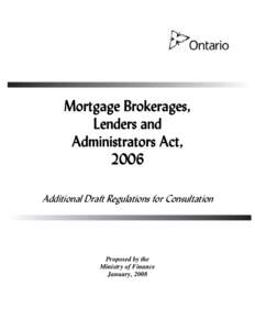 Mortgage Brokerages, Lenders and Administrators Act, 2006 Additional Draft Regulations for Consultation
