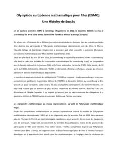 Olympiade européenne mathématique pour filles (EGMO): Une Histoire de Succès Un an après la première EGMO à Cambridge (Angleterre) en 2012, la deuxième EGMO a eu lieu à Luxembourg en[removed]Cette année, la troisi