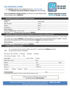 FAX REFERRAL FORM  For Quitline Referrals Fax Completed Form To: [removed]  For Hospital/Local Group Cessation Classes See Second Page To be contacted by a Quitline Coach, use this form to refer tobacco users 