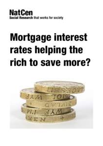 Mortgage interest rates helping the rich to save more? Authors: Matt Barnes and Chris Lord, NatCen Social Research Date: 