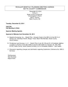 REGULAR MONTHLY PLANNING MEETING AGENDA BUTTE COUNTY COMMISSION December 23, 2014 5:00 p.m. Butte County Courthouse Commissioner’s Room