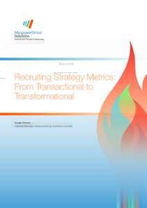 Recruiting Strategy Metrics: From Transactional to Transformational Susan Howse General Manager, ManpowerGroup Solutions Australia