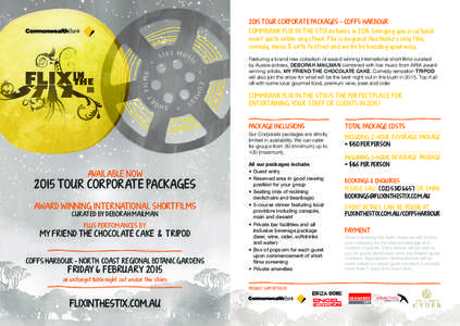 2015 T OUR CORPORAT E PACKAGES - COFFS HARBOUR COMMBANK FLIX IN T HE ST IX returns in 2015 bringing you a cultural event quite unlike any other. Flix is regional Australia’s only film, comedy, music & arts festival and